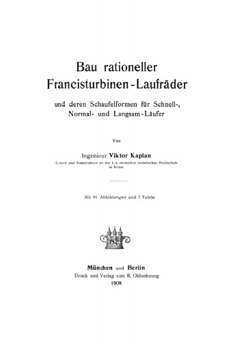 Bau rationeller Francisturbinen-Laufräder und deren Schaufelformen für Schnell-, Normal-, und Langsam-Läufer