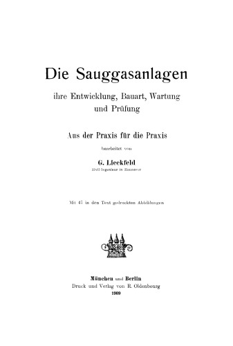 Die Sauggasanlagen: Ihre Entwicklung, Bauart, Wartung und Prüfung. Aus der Praxis für die Praxis