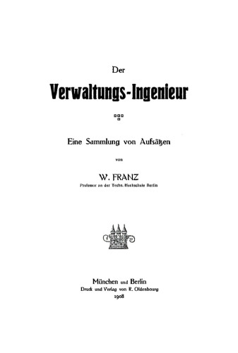 Der Verwaltungsingenieur: Eine Sammlung von Aufsätzen von W. Franz
