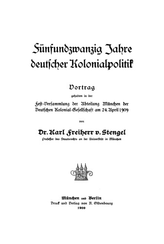 Fünfundzwanzig Jahre deutscher Kolonialpolitik: Vortrag gehalten in der Fest-Versammlung der Abteilung München der Deutschen Kolonial-Gesellschaft am 24. April 1909