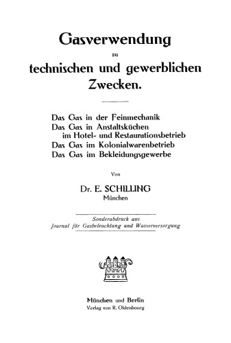 Gasverwendung zu technischen und gewerblichen Zwecken: Das Gas in der Feinmechanik. Das Gas in Anstaltsküchen im Hotel- und Restaurationsbetrieb. Das Gas im Kolonialwarenbetrieb. Das Gas im Bekleidungsgewerbe