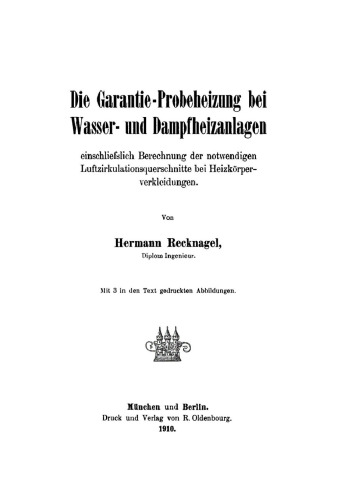 Die Garantie-Probeheizung bei Wasser- und Dampfheizanlagen: Einschließlich Berechnung der notwendigen Luftzirkulationsquerschnitte bei Heizkörperverkleidungen