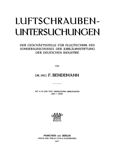 Luftschrauben-Untersuchungen der Geschäftsstelle für Flugtechnik des Sonderausschusses der Jubiläumsstiftung der Deutschen Industrie: Band 1 1911