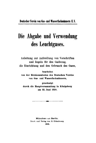 Die Abgabe und Verwendung des Leuchtgases: Anleitung zur Aufstellung von Vorschriften und Regeln für den Gasbezug, die Einrichtung und den Gebrauch des Gases