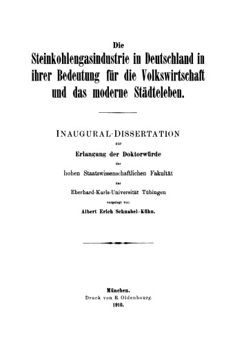Die Steinkohlengasindustrie in Deutschland in ihrer Bedeutung für die Volkswirtschaft und das moderne Städteleben: Inaugural-Dissertation