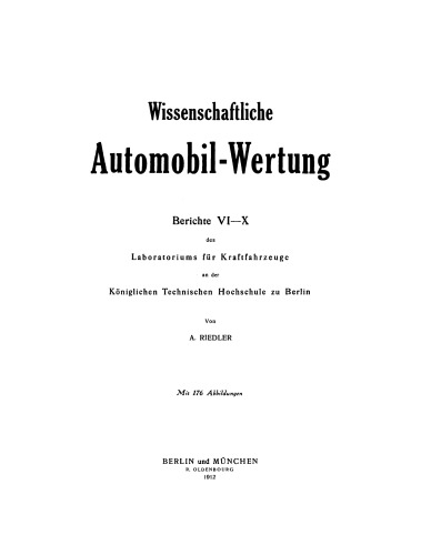 Wissenschaftliche Automobil-Wertung: Berichte VI–X des Laboratoriums für Kraftfahrzeuge an der Königlichen Technischen Hochschule zu Berlin