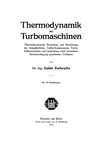 Thermodynamik der Turbomaschinen: Thermodynamische Bewertung und Berechnung der Dampfturbinen, Turbo-Kompressoren, Turbo-Kältemaschinen und Gastrubinen unter besonderer Berücksichtigung graphischer Verfahren