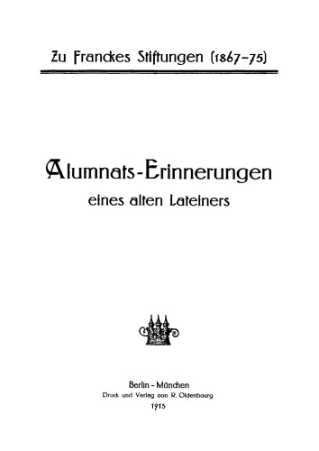Alumnats-Erinnerungen eines alten Lateiners: Zu Franckes Stiftungen (1867–75)