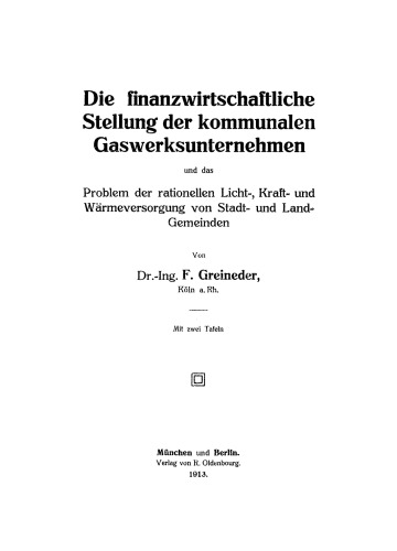 Die finanzwirtschaftliche Stellung der kommunalen Gaswerksunternehmen und das Problem der rationellen Licht-, Kraft-, und Wärmeversorgung von Stadt- und Land-Gemeinden