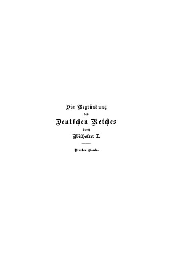 Die Begründung des Deutschen Reiches durch Wilhelm I.: Band 4