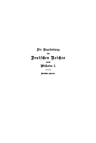 Die Begründung des Deutschen Reiches durch Wilhelm I.: Band 6