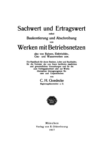 Sachwert und Ertragswert nebst Baukontierung und Abschreibung von Werken mit Betriebsnetzen also von Bahnen, Elektrizitäts-, Gas- und Wasserwerken
