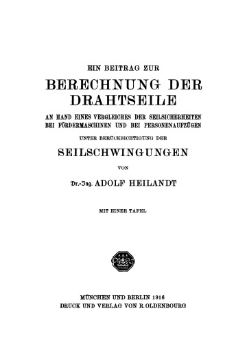 Ein Beitrag zur Berechnung der Drahtseile an Hand eines Vergleiches der Seilsicherheiten bei Fördermaschinen und bei Personenaufzügen unter Berücksichtigung der Seilschwingungen