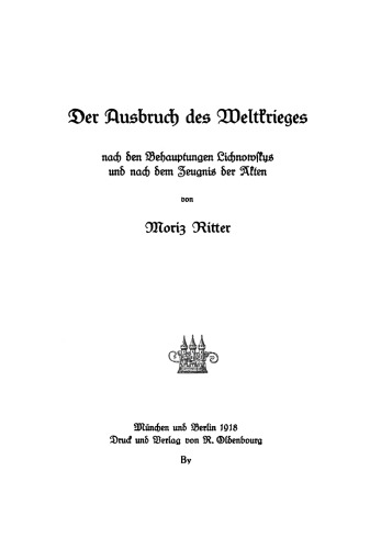 Der Ausbruch des Weltkrieges: Nach den Behauptungen Lichnowskys und nach dem Zeugnis der Alten