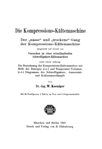 Die Kompressions-Kältemaschine: Der “nasse” und “trockene” Gang der Kompressions-Kältemaschine dargestellt auf Grund von Versuchen an einer schnellaufenden Schwefligsäure-Kältemaschine