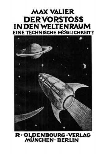 Der Vorstoss in den Weltenraum: Eine wissenschaftlich-gemeinverständliche Betrachtung