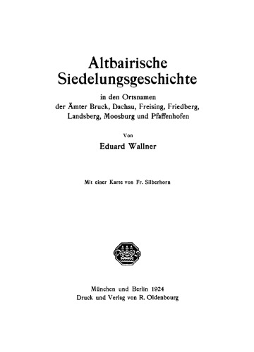 Altbairische Siedelungsgeschichte: In den Ortsnamen der Ämter Bruck, Dachau, Freising, Friedberg, Landsberg, Moosburg und Pfaffenhofen