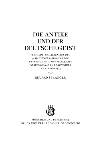 Die Antike und der deutsche Geist: Festrede, gehalten auf der 30. Hauptversammlung der bayerischen Gymnasiallehrer im Reichssaal zu Regensburg am 6. April 1925