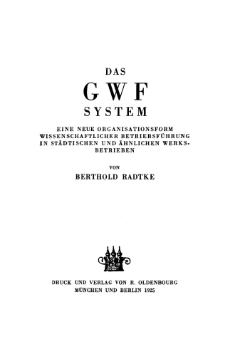 Das GWF System: Eine neue Organisationsform wissenschaftlicher Betriebsführung in städtischen und ähnlichen Werksbetrieben