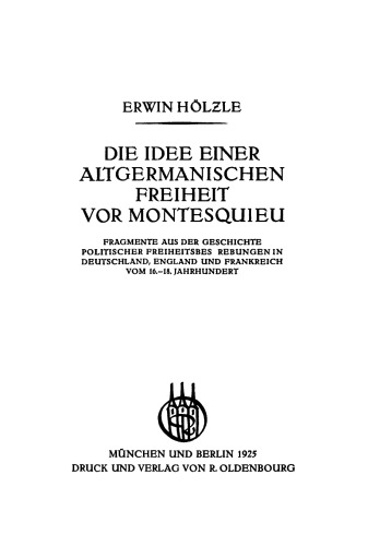Die Idee einer Altgermanischen Freiheit vor Montesquieu: Fragmente aus der Geschichte politischer Freiheitsbestrebungen in Deutschland, England und Frankreich vom 16.–18. Jahrhundert