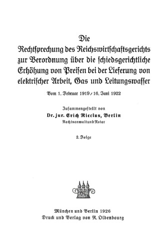Die Rechtsprechung des Reichswirtschaftsgerichts zur Verordnung über die schiedsgerichtliche Erhöhung von Preisen bei der Lieferung von elektrischer Arbeit, Gas und Leitungswasser: Vom 1. Februar 1919/ 16. Juni 1922