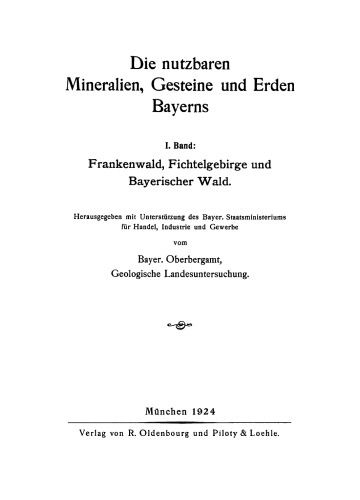 Die nutzbaren Mineralien, Gesteine und Erden Bayerns: Band 1 Frankenwald, Fichtelgebirge und Bayerischer Wald