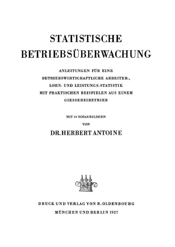 Statistische Betriebsüberwachung: Anleitungen für eine betriebswirtschaftliche Arbeiter-, Lohn- und Leistungs-Statistik mit praktischen Beispielen aus einem Giessereibetrieb