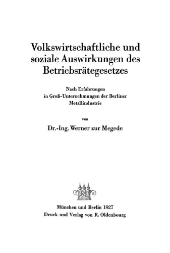 Volkswirtschaftliche und soziale Auswirkungen des Betriebsrätegesetzes: Nach Erfahrungen in Groß-Unternehmungen der Berliner Metallindustrie