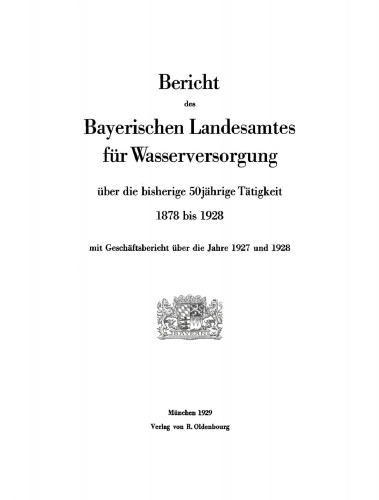 Bericht des Bayerischen Landesamtes für Wasserversorgung: Über die bisherige 50jährige Tätigkeit 1878 bis 1928 mit Geschäftsbericht über die Jahre 1927 und 1928