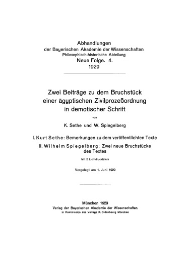 Zwei Beiträge zu dem Bruchstück einer ägyptischen Zivilprozeßordnung in demiotischer Schrift: I. Kurt Sethe: Bemerkungen zu dem veröffentlichten Text. II. Wilhelm Spiegelberg: Zwei neue Bruchstücke des Textes