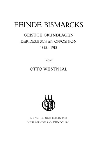 Feinde Bismarcks: Geistige Grundlagen der deutschen Opposition 1848–1918