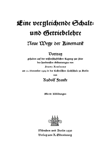 Eine vergleichende Schalt- und Getriebelehre: Vortrag gehalten auf der wissenschaftlichen Tagung zur Feier des hundertsten Geburtstages von Franz Reuleaux am 11. November 1929 in der Technischen Hochschule zu Berlin