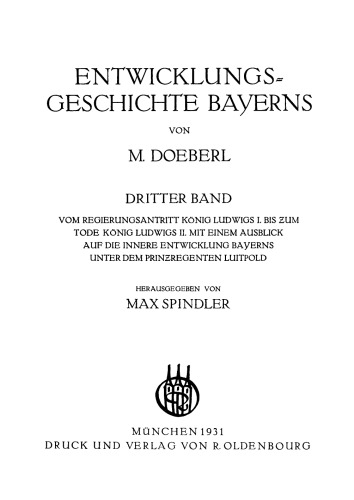 Entwickelungsgeschichte Bayerns: Band 3 Vom Regierungsantritt König Ludwigs I. bis zum Tode König Ludwigs II. mit einem Ausblick auf die innere Entwicklung Bayerns unter dem Prinzregenten Luitpold
