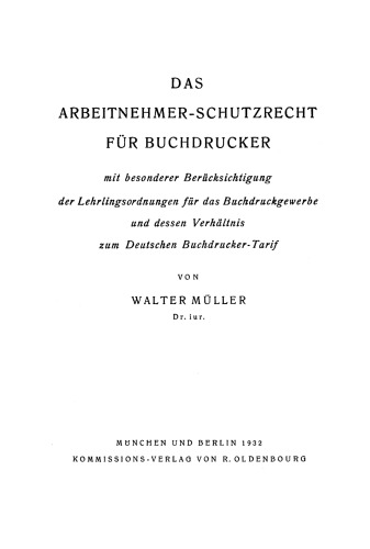 Das Arbeitnehmer-Schutzrecht für Buchdrucker: Mit besonderer Berücksichtigung der Lehrlingsordnung für das Buchdruckgewerbe und dessen Verhältnis zum Deutschen Buchdrucker-Tarif