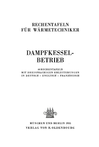 Rechentafeln für Wärmetechniker: Dampfkesselbetrieb. 40 Rechentafel mit dreisprachigen Erläuterungen in Deutsch, Englisch, Französisch