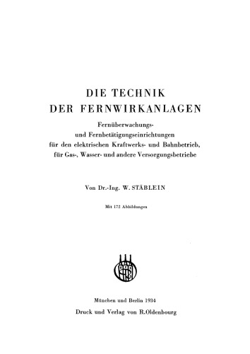 Die Technik der Fernwirkanlagen: Fernüberwachungs- und Fernbetätigungseinrichtungen für den elektrischen Kraftwerks- und Bahnbetrieb, für Gas-, Wasser- und andere Versorgungsbetriebe