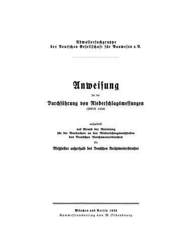 Anweisung für die Durchführung von Niederschlagsmessungen: Augestellt auf Grund der Anleitung für die Beobachter an den Niederschlagsmeßstellen des Deutschen Reichswetterdienstes für Meßstellen außerhalb des Deutschen Reichswetterdienstes