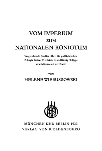 Vom Imperium zum Nationalen Königtum: Vergleichende Studien über die publizistischen Kämpfe Kaiser Friedrichs II. und König Philipps des Schönen mit der Kurie