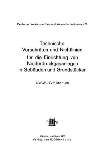 Technische Vorschriften und Richtlinien für die Einrichtung von Niederdruckgasanlagen in Gebäuden und Grundstücken: DVGW - TVR Gas 1938