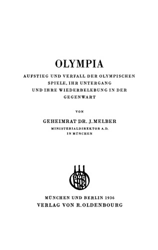 Olympia: Aufstieg und Verfall der olympischen Spiele, ihr Untergang und ihre Wiederbelebung in der Gegenwart