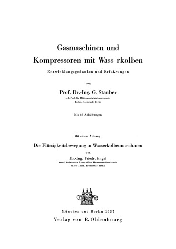 Gasmaschinen und Kompressoren mit Wasserkolben: Entwicklungsgedanken und Erfahrungen. Mit einem Anhang: Die Flüssigkeitsbewegung in Wasserkolbenmaschinen