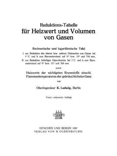 Reduktions-Tabelle für Heizwert und Volumen von Gasen: Rechnerische und logarithmische Tafel sowie Heizwerte der wichtigsten Brennstoffe einschl. Flammentemperaturen der gebräuchlichsten Gase