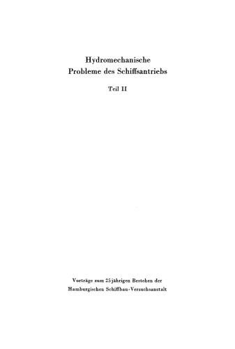 Hydromechanische Probleme des Schiffsantriebs: Teil 2 Veröffentlichung der Vorträge, die anläßlich des 25jährigen Bestehens der Hamburgischen Schiffbau-Versuchsanstalt am 14.Juni 1939 gehalten wurden