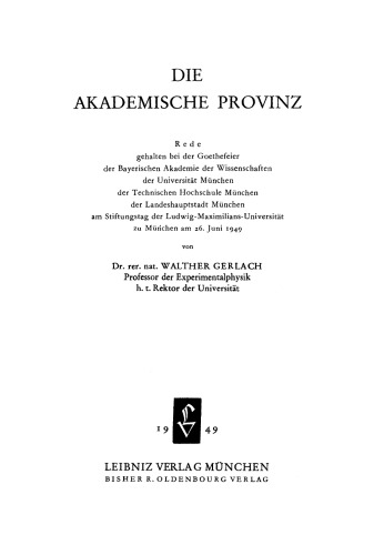 Die akademische Provinz: Rede gehalten bei der Goethefeier der Bayerischen Akademie der Wissenschaften der Universität München der Technischen Hochschule München der Landeshauptstadt München am Stiftungstag der Ludwig-Maximilians-Universität