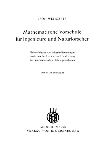 Mathematische Vorschule für Ingenieure und Naturforscher: Eine Anleitung zum selbständigen mathematischen Denken und zur Handhabung der mathematischen Lösungsmethoden