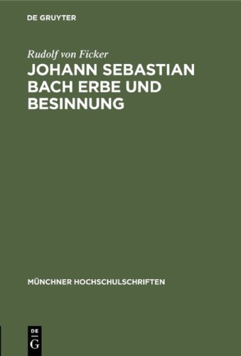 Johann Sebastian Bach Erbe und Besinnung: Rede gehalten anläßlich des 478. Stiftungstages der Ludwig-Maximilians-Universität zu München (Ingolstadt) am 1.Juli 1950