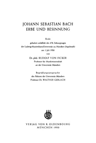 Johann Sebastian Bach Erbe und Besinnung: Rede gehalten anläßlich des 478. Stiftungstages der Ludwig-Maximilians-Universität zu München (Ingolstadt) am 1.Juli 1950
