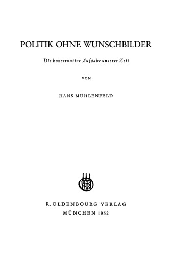 Politik ohne Wunschbilder: Die konservative Aufgabe unserer Zeit