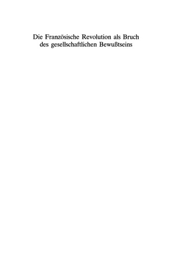 Die Französische Revolution als Bruch des gesellschaftlichen Bewußtseins: Vorlagen und Diskussionen der internationalen Arbeitstagung am Zentrum für Interdisziplinäre Forschung der Universität Bielefeld, 28. Mai–1. Juni 1985