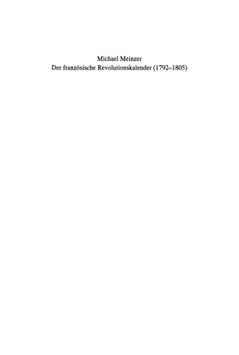 Der französische Revolutionskalender (1792–1805): Planung, Durchführung und Scheitern einer politischen Zeitrechnung